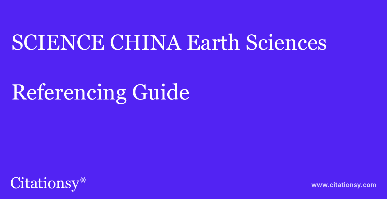 cite SCIENCE CHINA Earth Sciences  — Referencing Guide